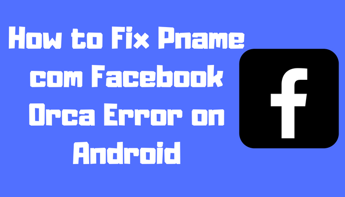 Fixing Pname Com Facebook Orca Error on Android? Is it possible?
