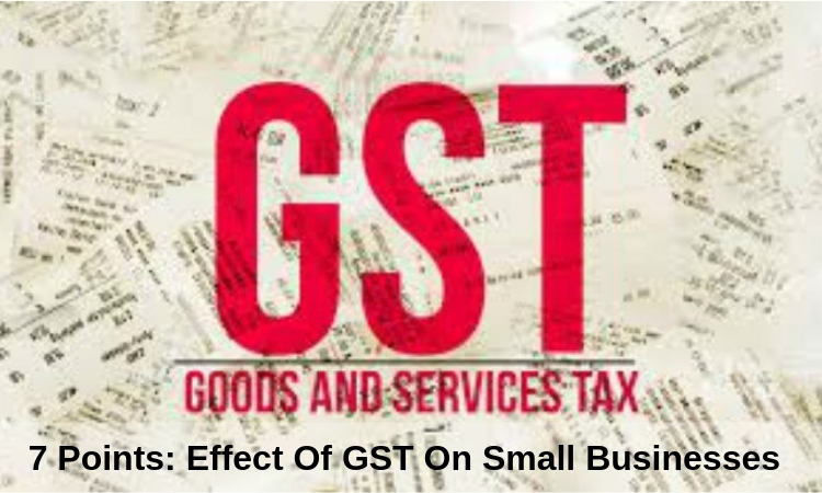 7 Points: Effect Of GST On Small Businesses
