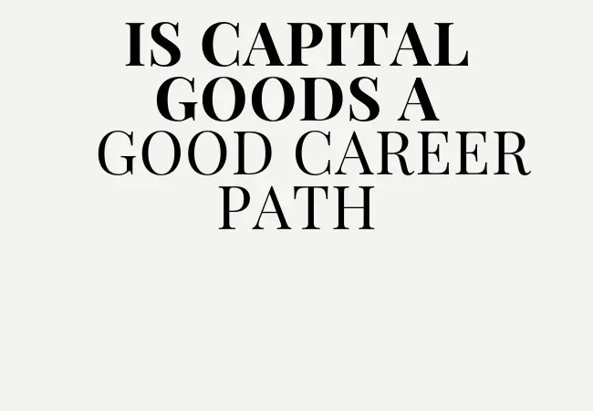 Is Capital Goods A Good Career Path?