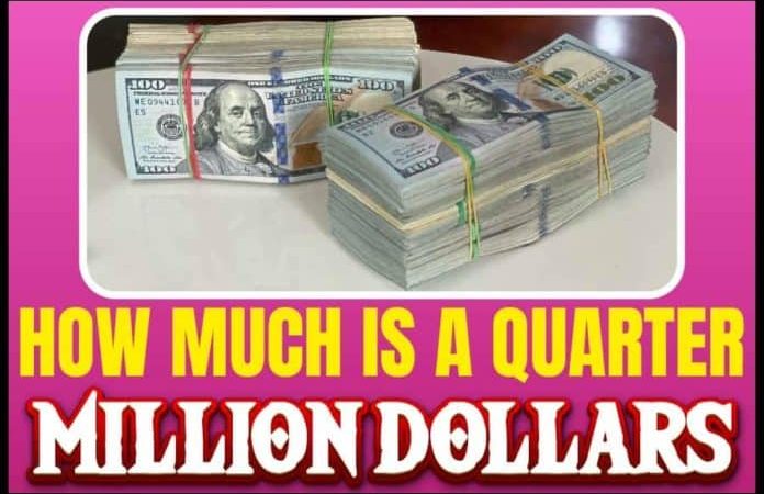 How much is a quarter-million dollars