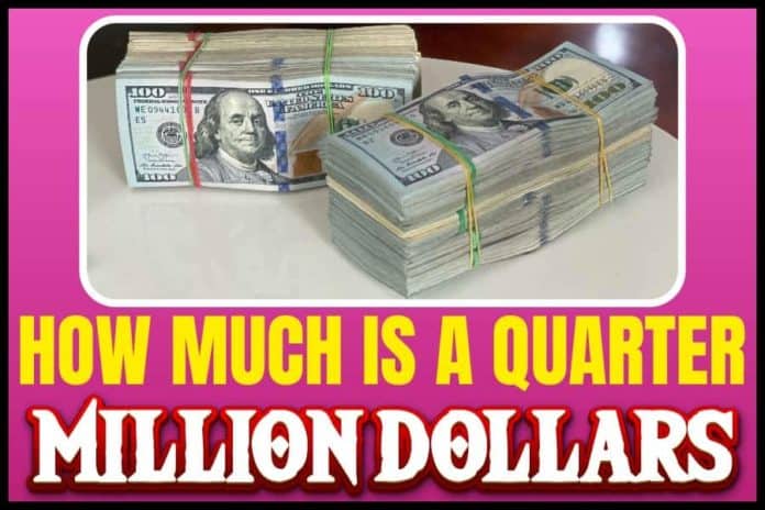 How much is a quarter-million dollars