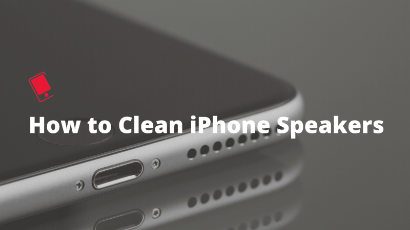 How to clean iPhone speakers