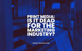 Is Print Media Still a Viable Marketing Choice?